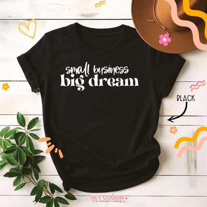 Small Business Big Dream T-Shirt