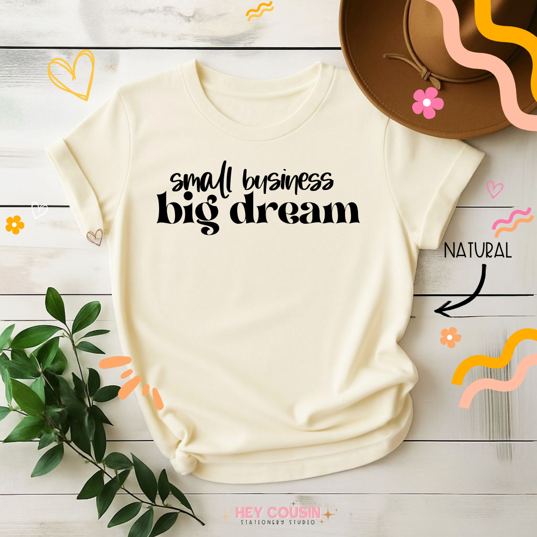 Small Business Big Dream T-Shirt
