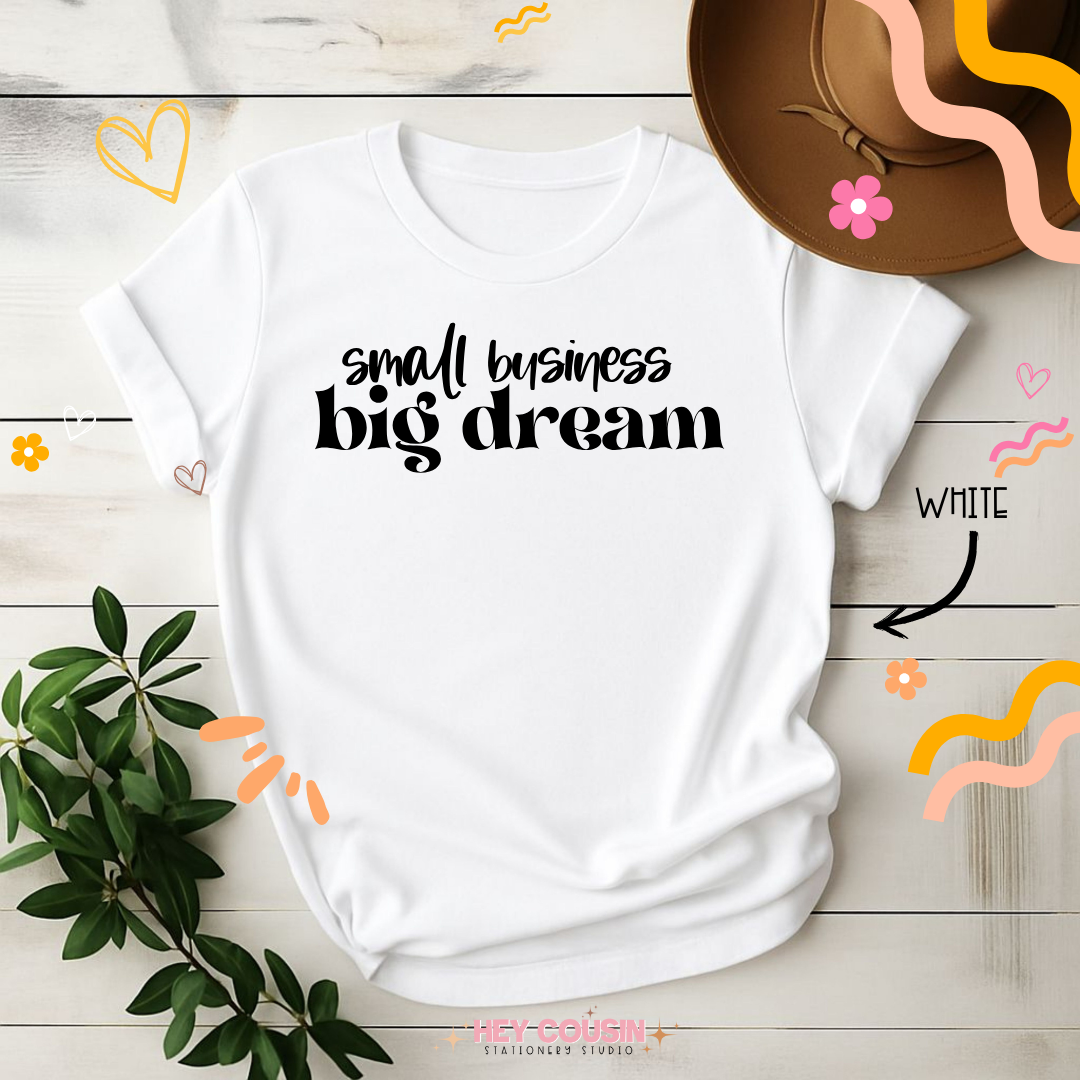 Small Business Big Dream T-Shirt